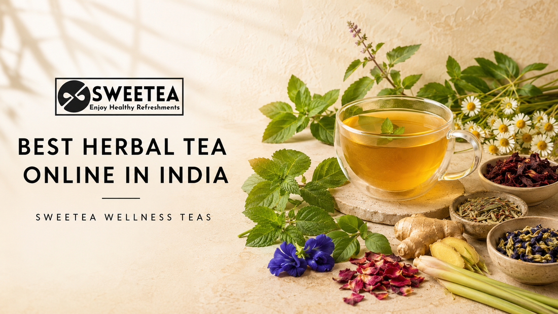 Best Herbal Tea Online in India: Discover Sweetea’s World of Herbal and Wellness Teas